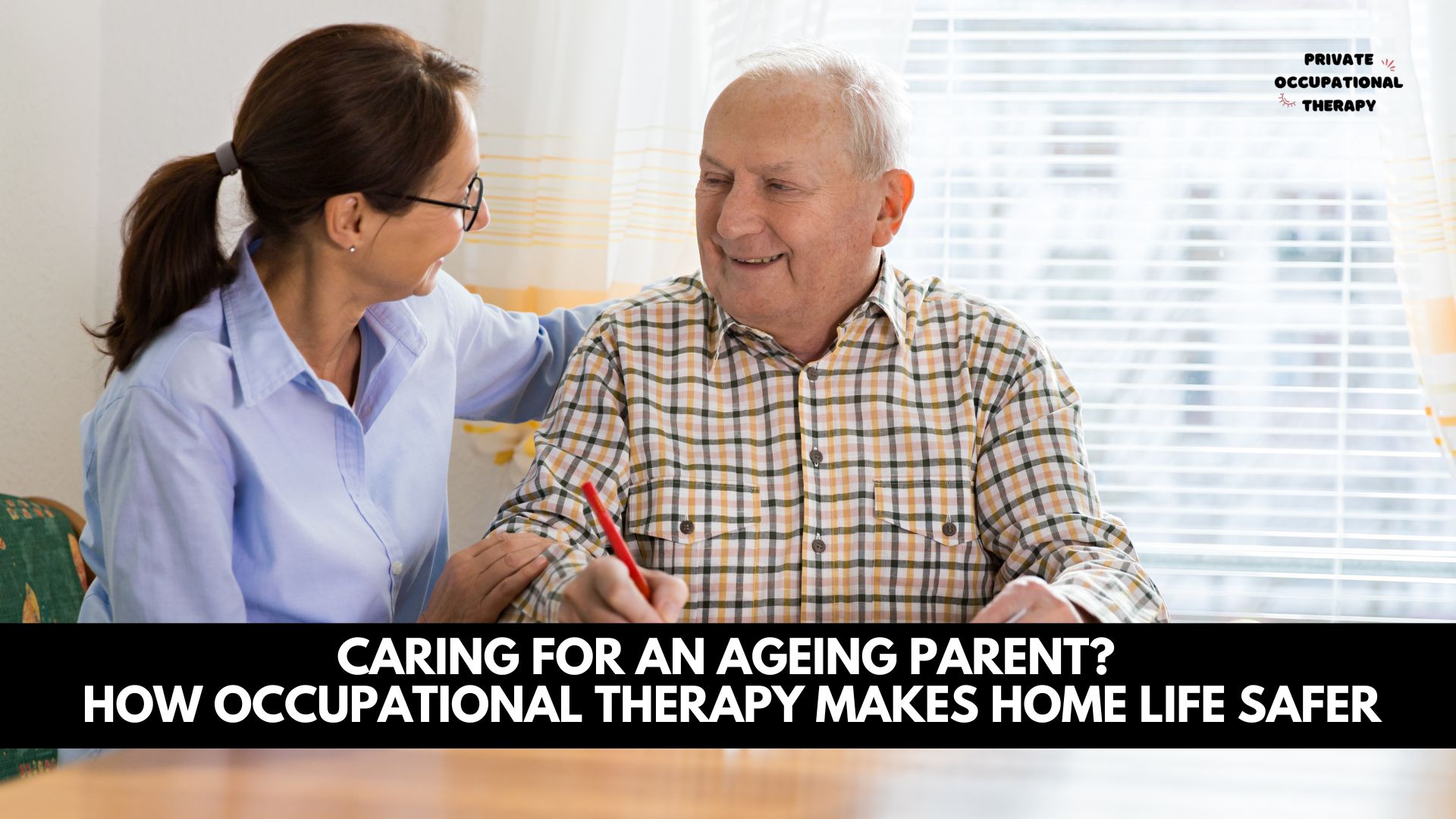 Caring for an Ageing Parent? How Occupational Therapy Makes Home Life Safer