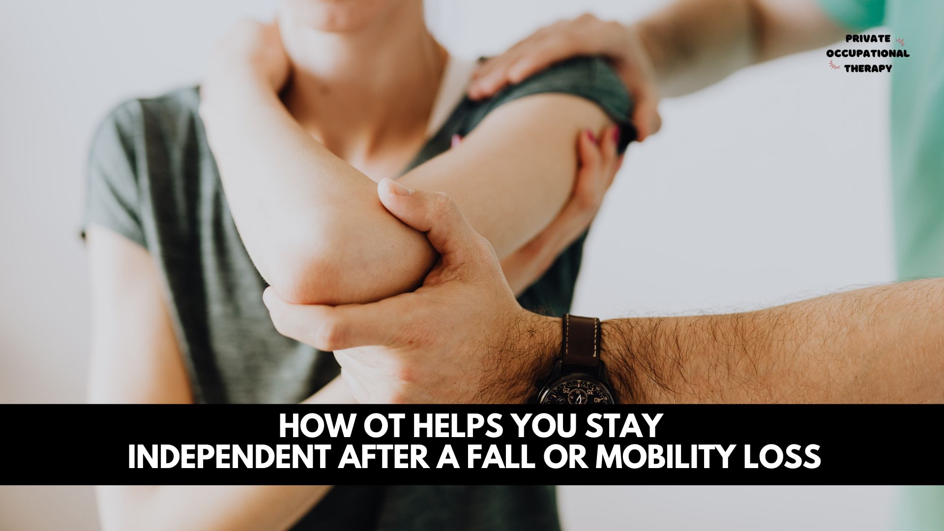 How OT Helps You Stay Independent After a Fall or Mobility Loss